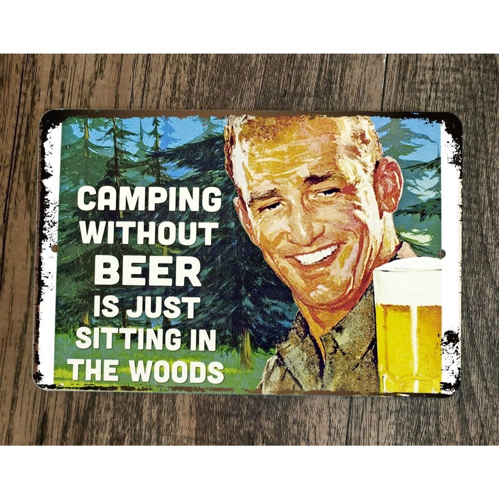 Camping Without Beer is Just Sitting in the Woods 8x12 Metal Wall Sign Poster